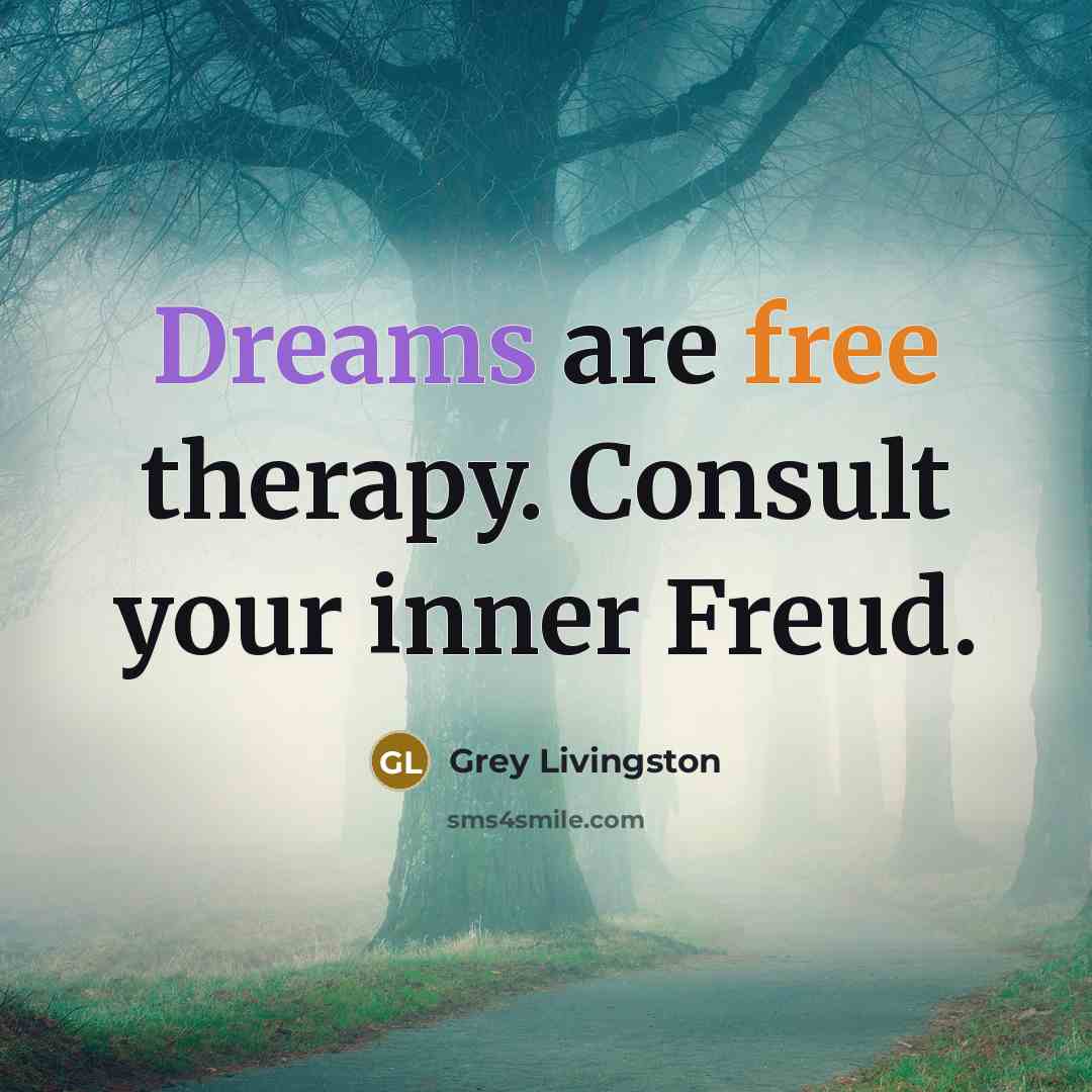 “Dreams are free therapy. Consult your inner Freud.” quote by Grey Livingston