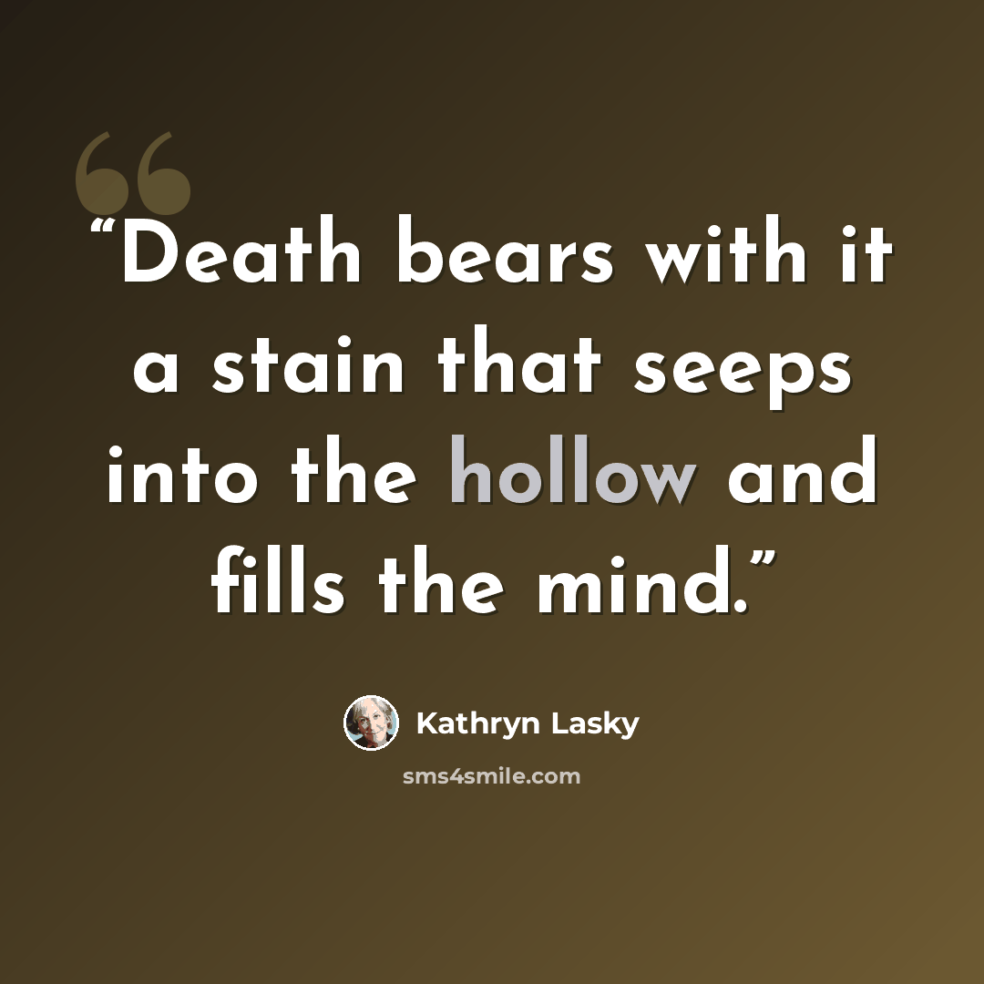 “Death bears with it a stain that seeps into the hollow and fills the mind.” quote by Kathryn Lasky