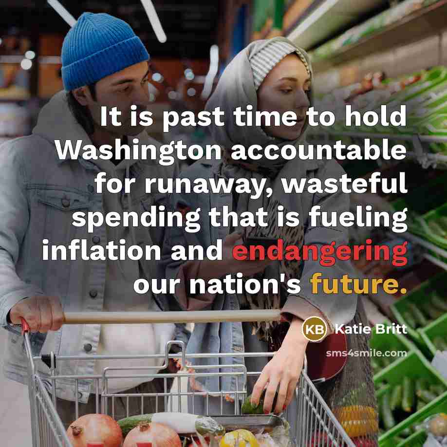 “It is past time to hold Washington accountable for runaway, wasteful spending that is fueling inflation and endangering our nation's future.” quote by Katie Britt