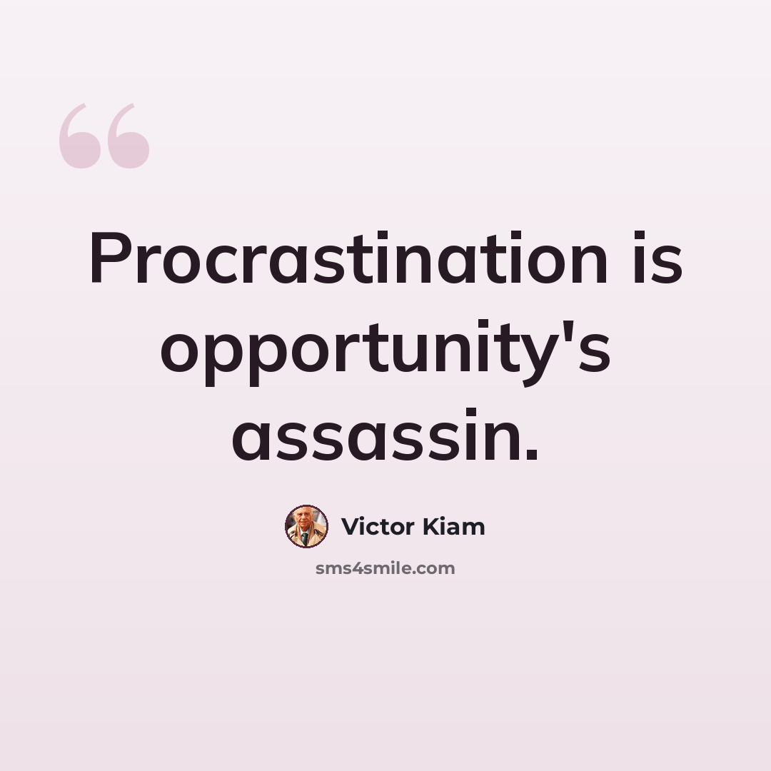 “Procrastination is opportunity's assassin.” quote by Victor Kiam