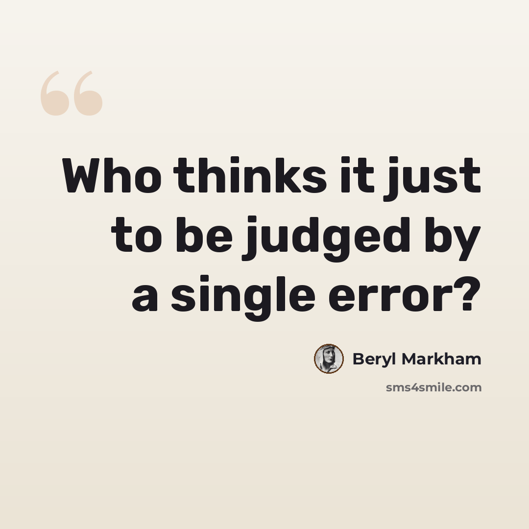 “Who thinks it just to be judged by a single error?” quote by Beryl Markham