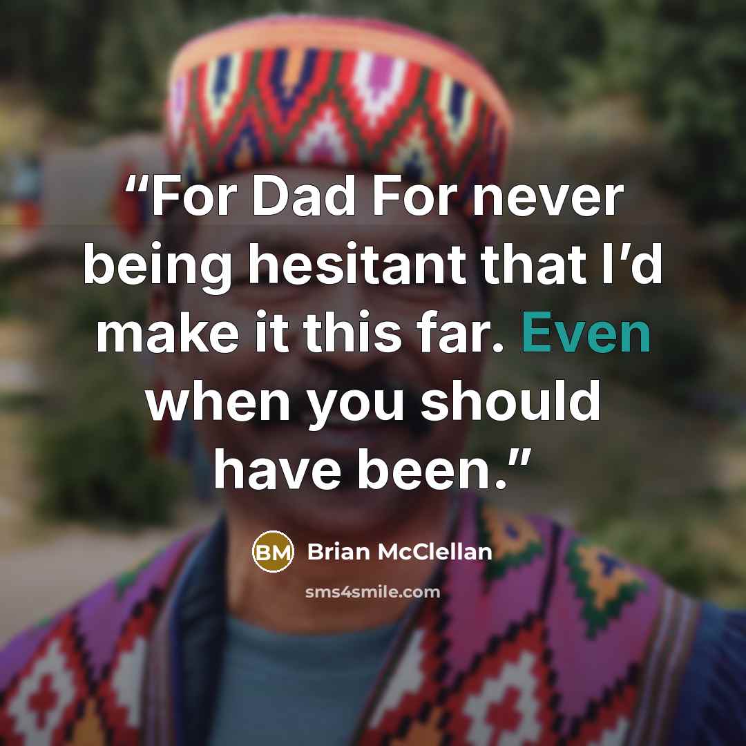 “For Dad For never being hesitant that I’d make it this far. Even when you should have been.” quote by Brian McClellan