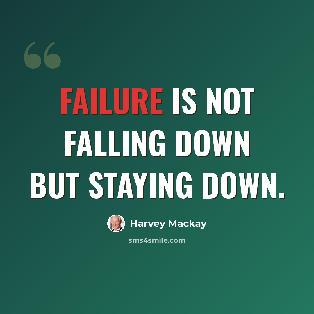“Failure is not falling down but staying down.” quote by Harvey Mackay