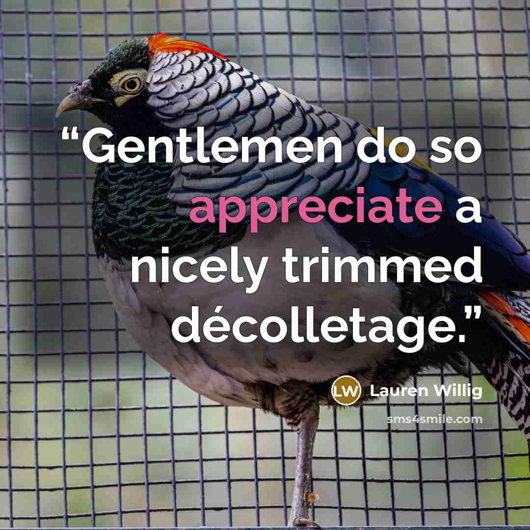 “Gentlemen do so appreciate a nicely trimmed décolletage.” quote by Lauren Willig