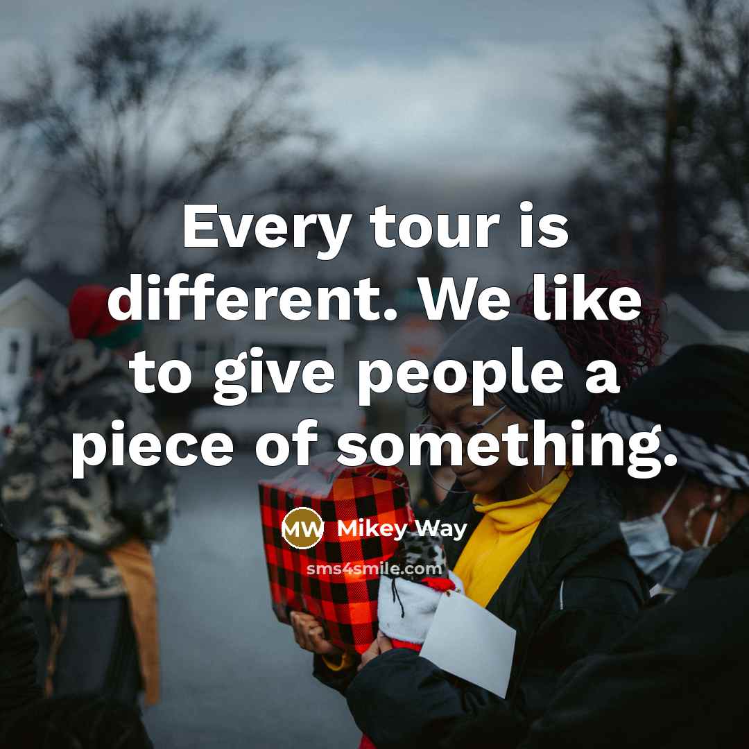 “Every tour is different. We like to give people a piece of something.” quote by Mikey Way