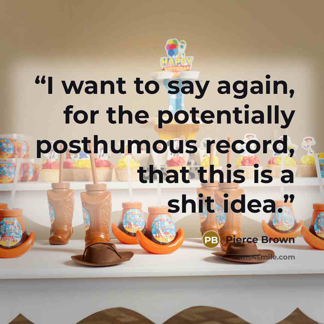 “I want to say again, for the potentially posthumous record, that this is a shit idea.” quote by Pierce Brown