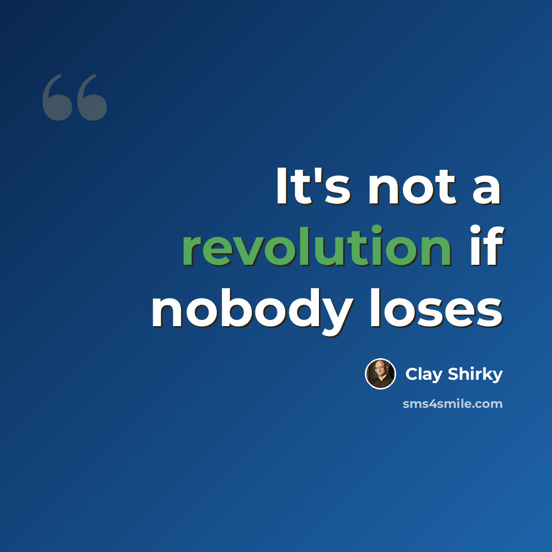 “It's not a revolution if nobody loses” quote by Clay Shirky