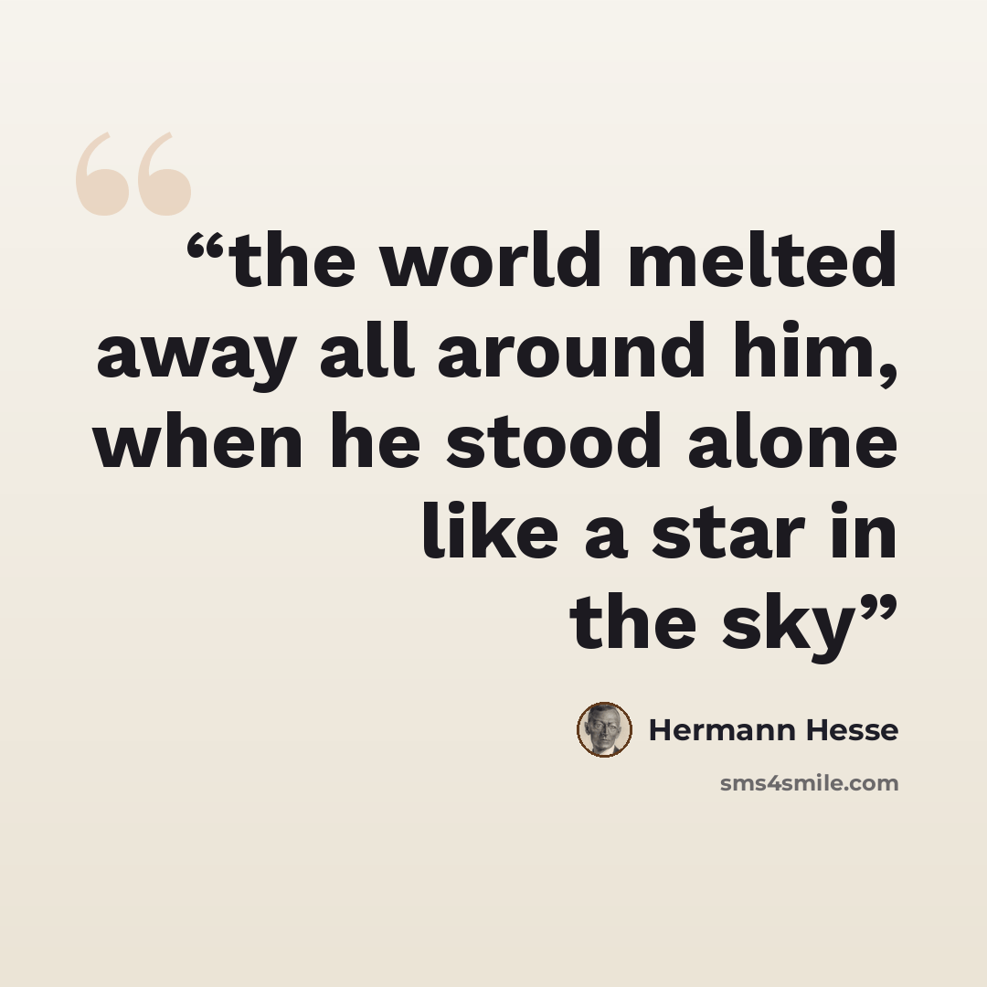 “the world melted away all around him, when he stood alone like a star in the sky” quote by Hermann Hesse