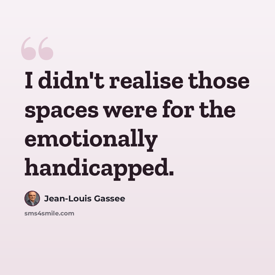 “I didn't realise those spaces were for the emotionally handicapped.” quote by Jean-Louis Gassee