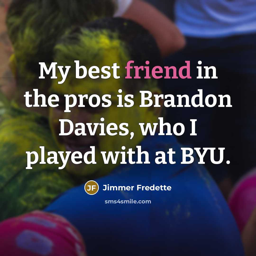 “My best friend in the pros is Brandon Davies, who I played with at BYU.” quote by Jimmer Fredette