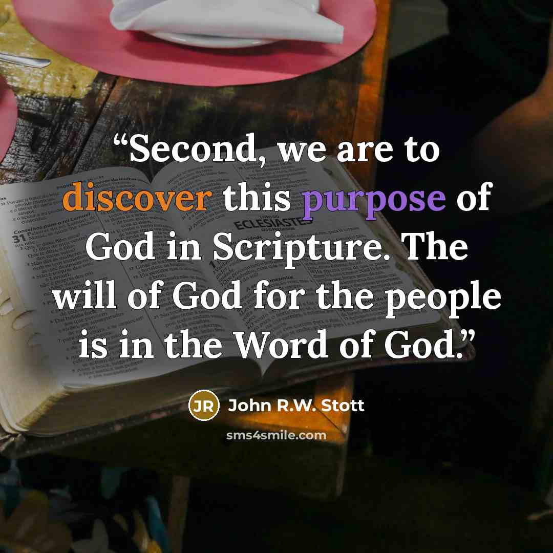 “Second, we are to discover this purpose of God in Scripture. The will of God for the people is in the Word of God.” quote by John R.W. Stott