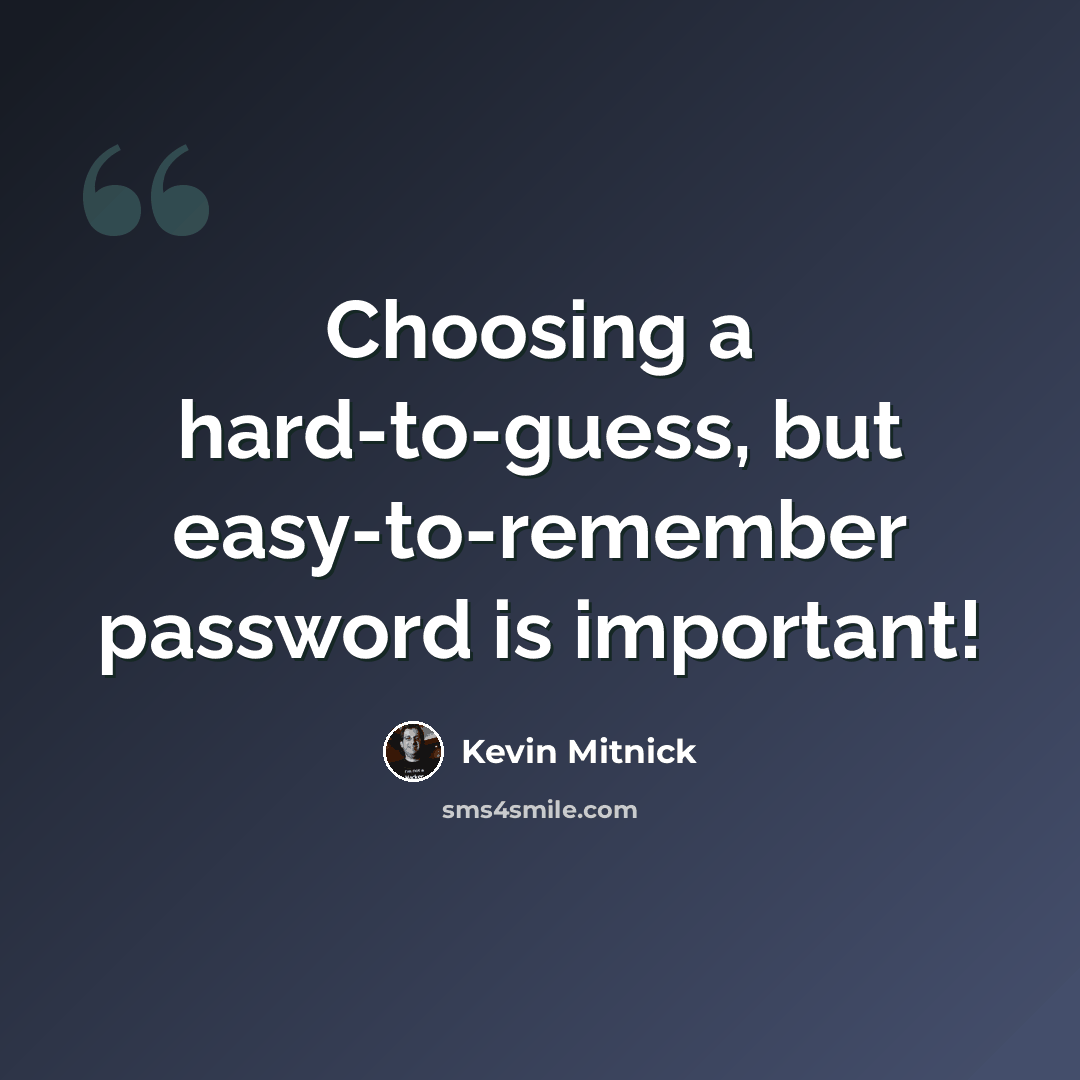 “Choosing a hard-to-guess, but easy-to-remember password is important!” quote by Kevin Mitnick