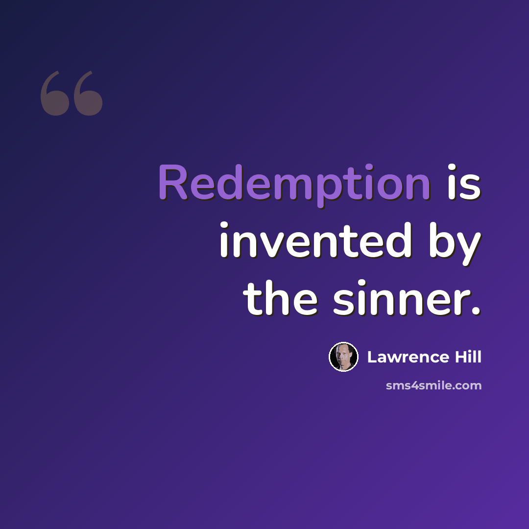 “Redemption is invented by the sinner.” quote by Lawrence Hill