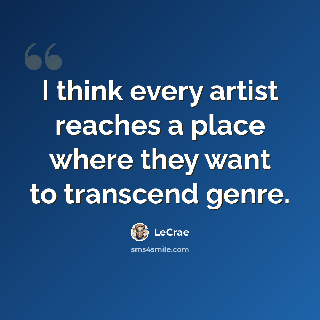 “I think every artist reaches a place where they want to transcend genre.” quote by Lecrae