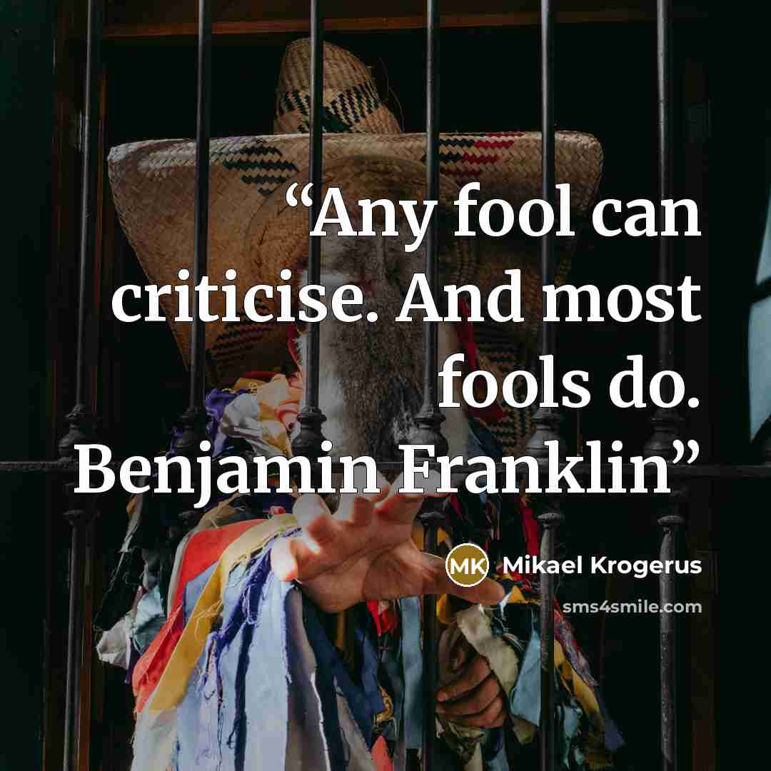 “Any fool can criticise. And most fools do. Benjamin Franklin” quote by Mikael Krogerus