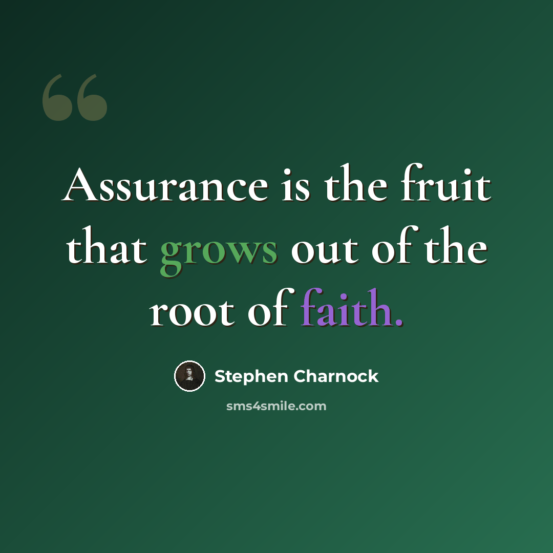 “Assurance is the fruit that grows out of the root of faith.” quote by Stephen Charnock