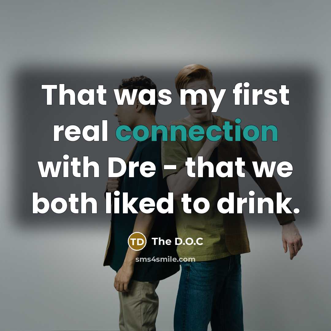 “That was my first real connection with Dre - that we both liked to drink.” quote by The D.O.C