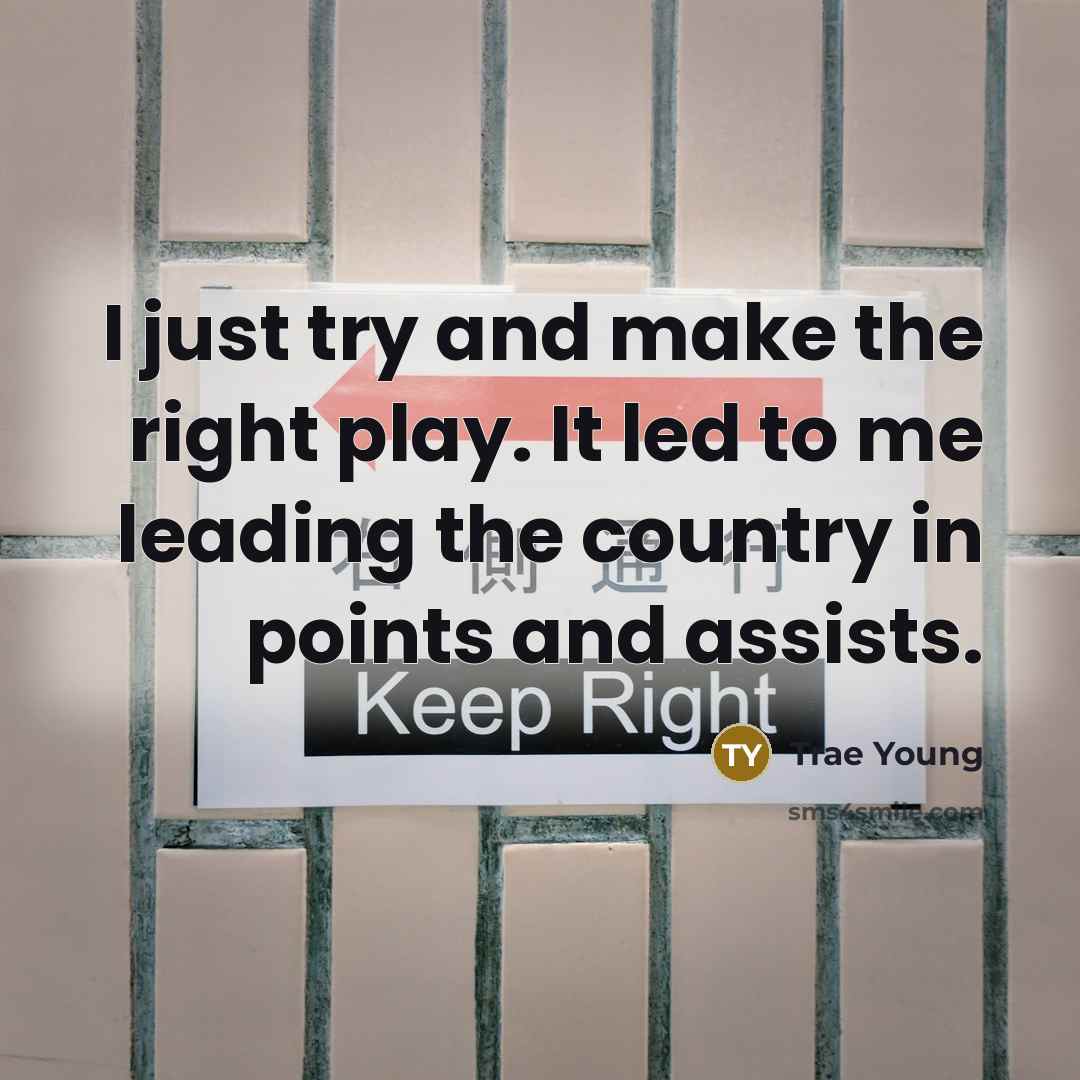 “I just try and make the right play. It led to me leading the country in points and assists.” quote by Trae Young