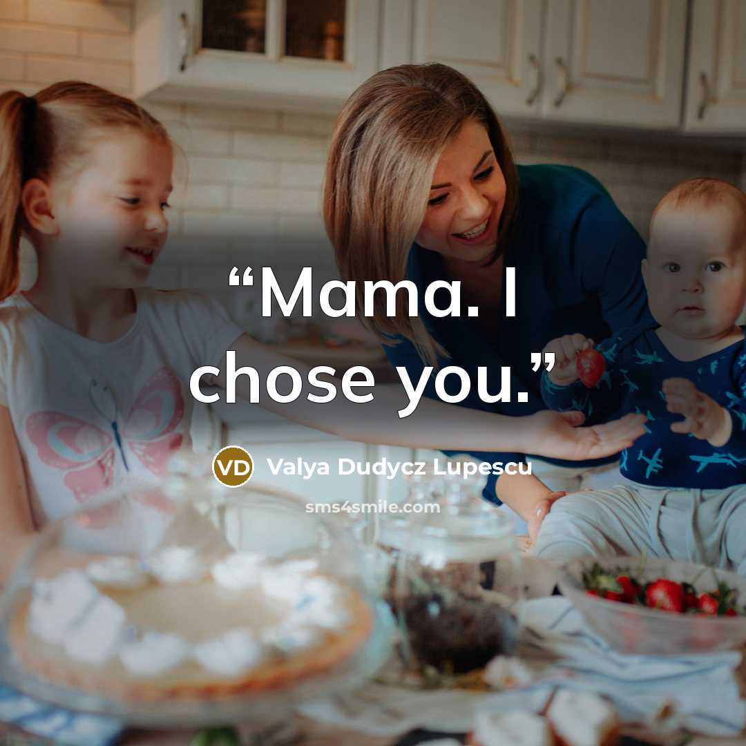 “Mama. I chose you.” quote by Valya Dudycz Lupescu