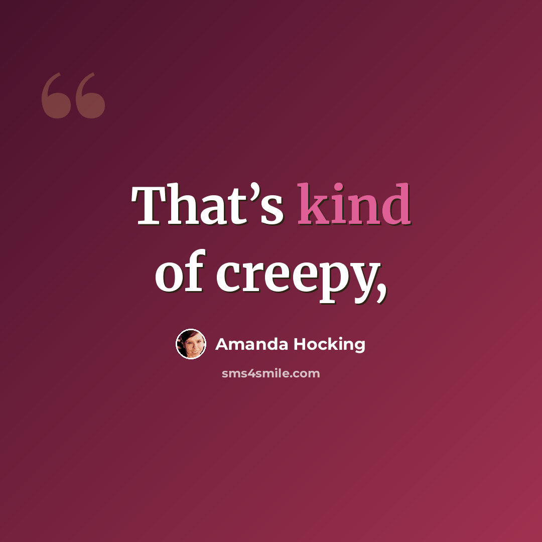 “That’s kind of creepy,” quote by Amanda Hocking