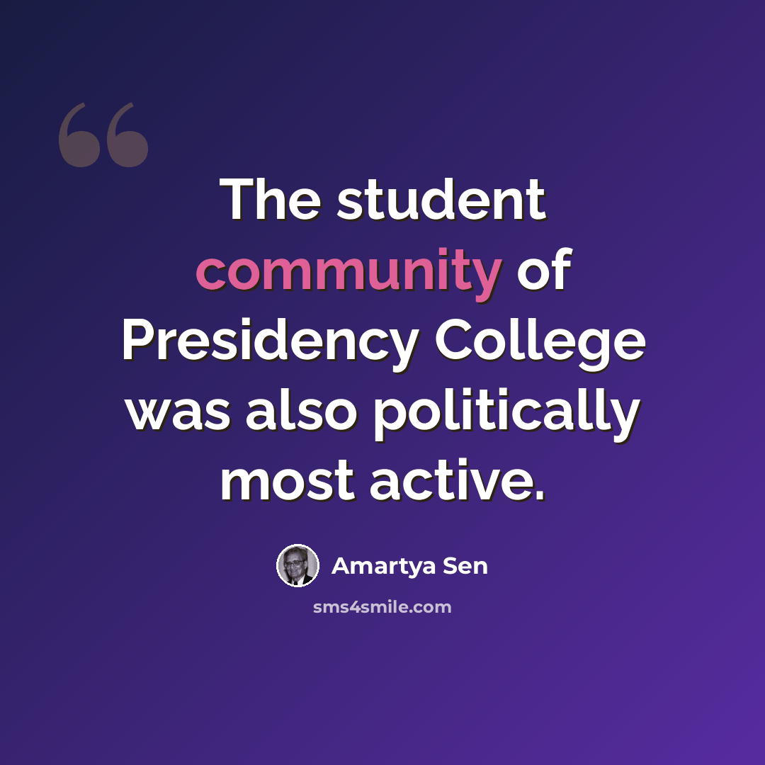 “The student community of Presidency College was also politically most active.” quote by Amartya Sen