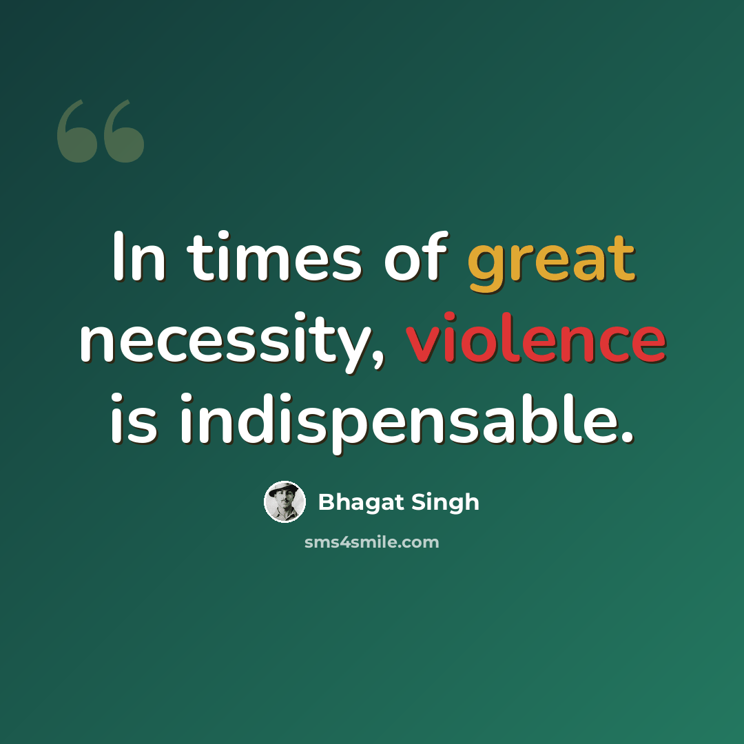 “In times of great necessity, violence is indispensable.” quote by Bhagat Singh
