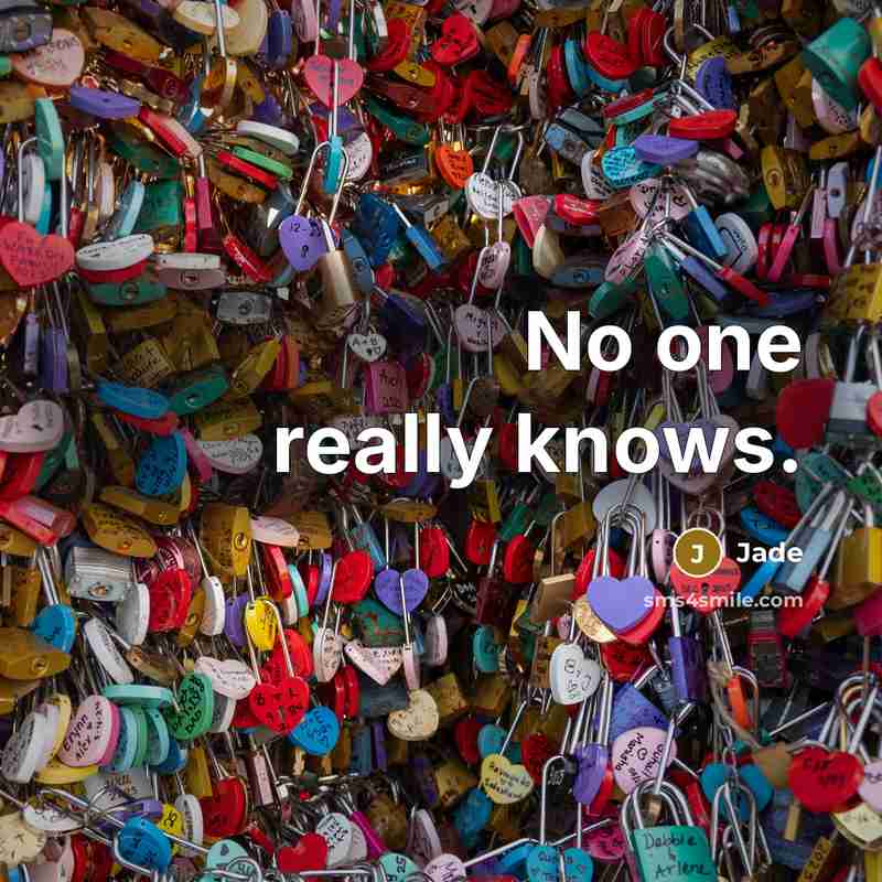 “No one really knows.” quote by Jade