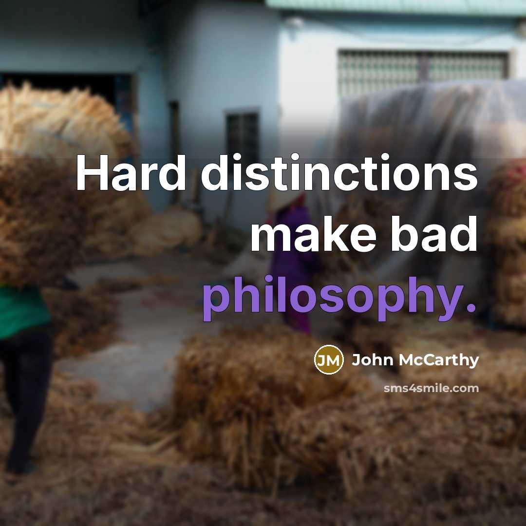 “Hard distinctions make bad philosophy.” quote by John McCarthy