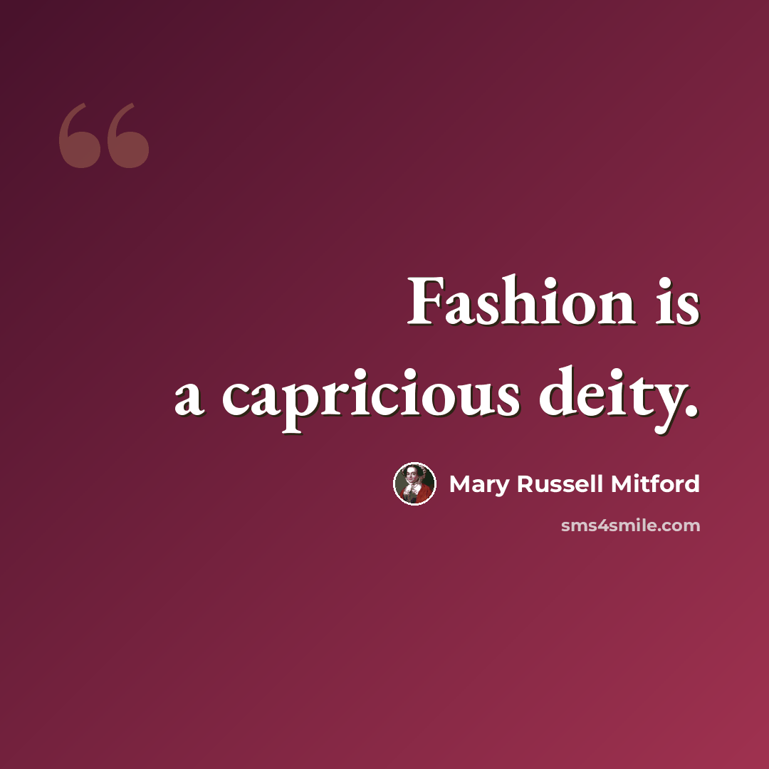 “Fashion is a capricious deity.” quote by Mary Russell Mitford
