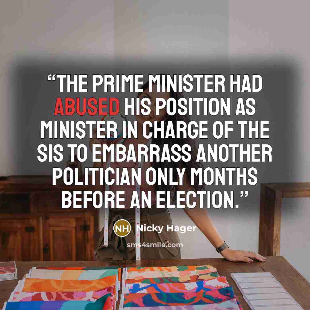 “The prime minister had abused his position as minister in charge of the SIS to embarrass another politician only months before an election.” quote by Nicky Hager