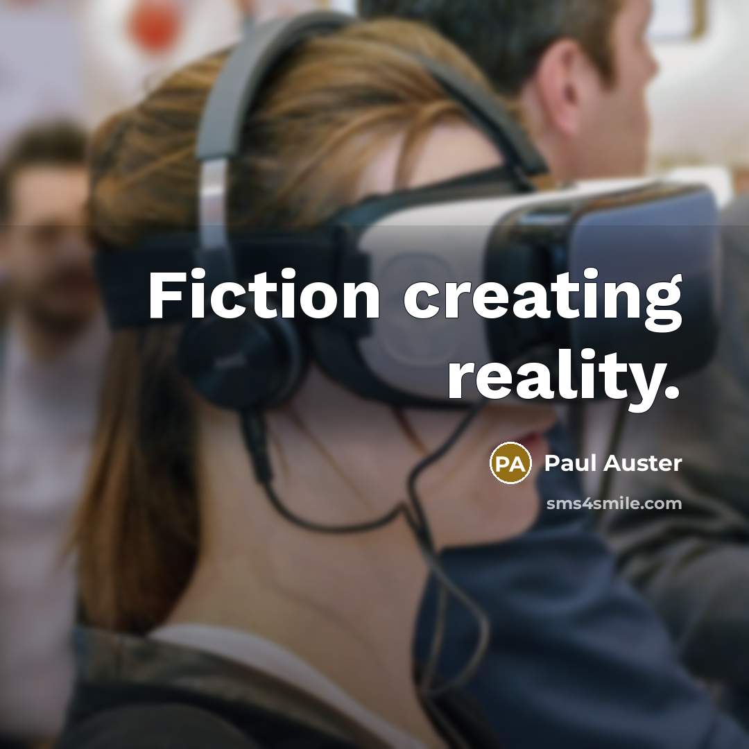 “Fiction creating reality.” quote by Paul Auster