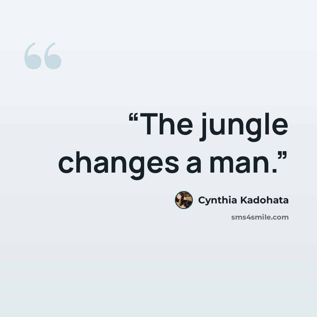 “The jungle changes a man.” quote by Cynthia Kadohata