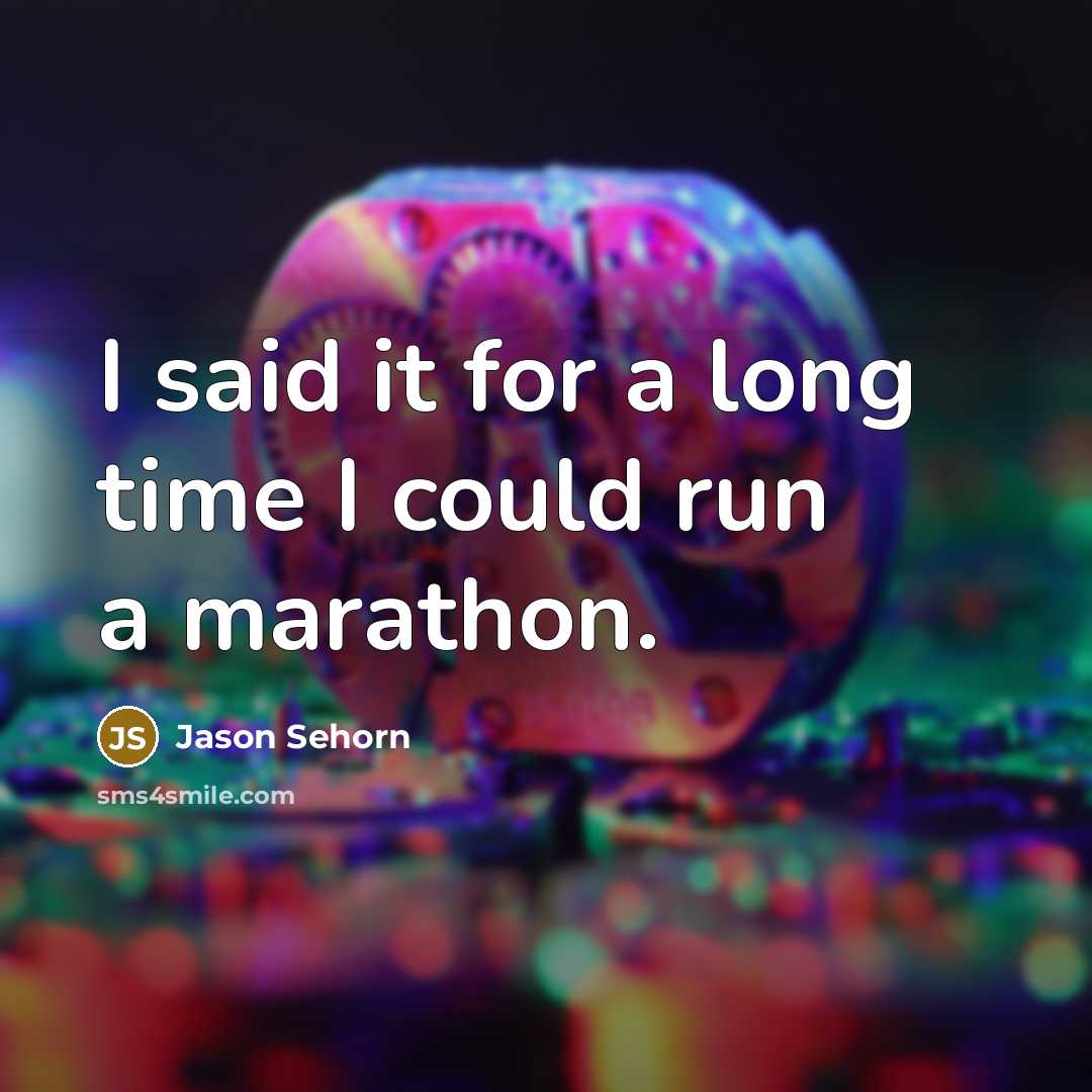 “I said it for a long time I could run a marathon.” quote by Jason Sehorn