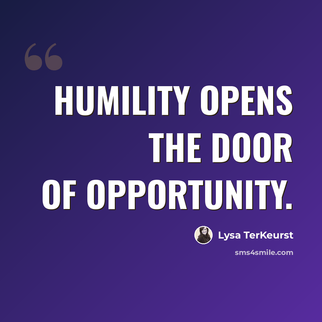 “Humility opens the door of opportunity.” quote by Lysa TerKeurst