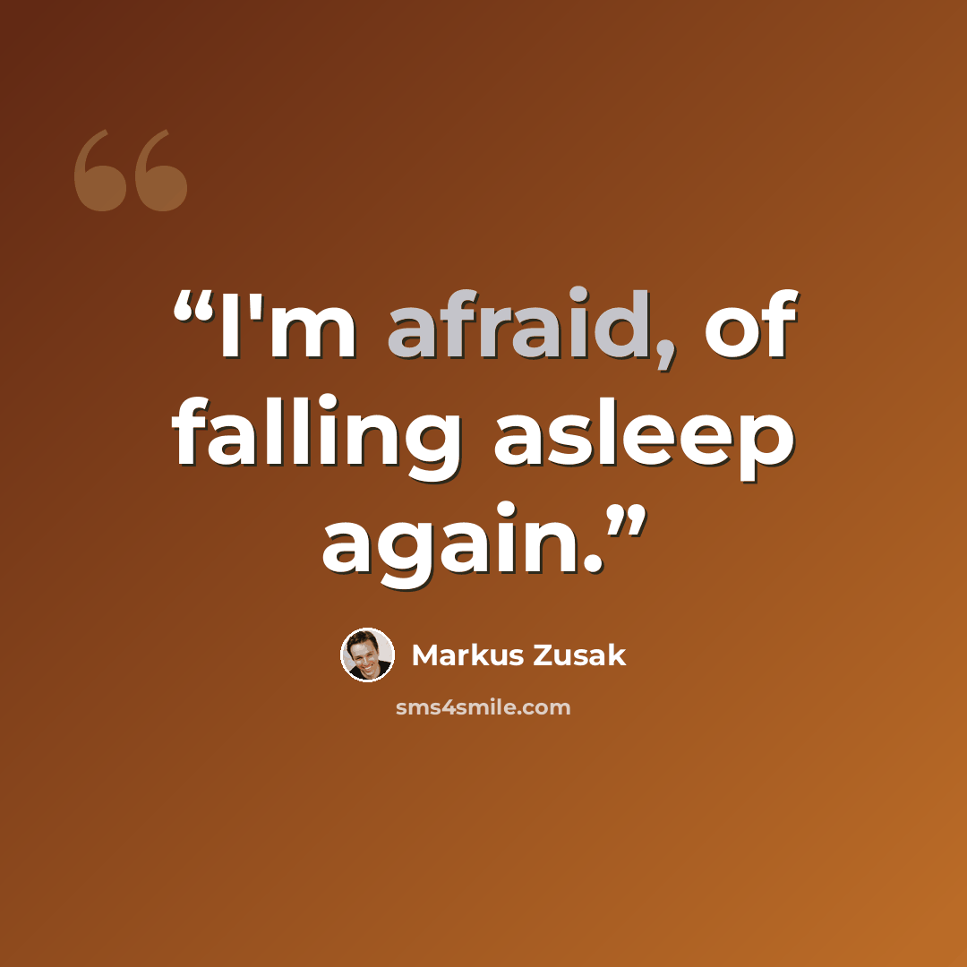 “I'm afraid, of falling asleep again.” quote by Markus Zusak