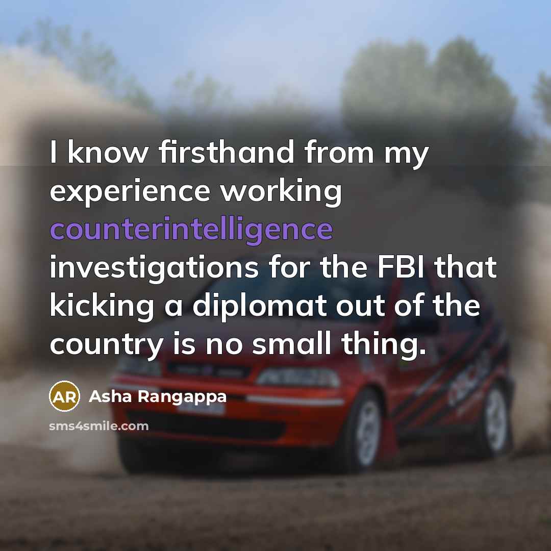 “I know firsthand from my experience working counterintelligence investigations for the FBI that kicking a diplomat out of the country is no small thing.” quote by Asha Rangappa