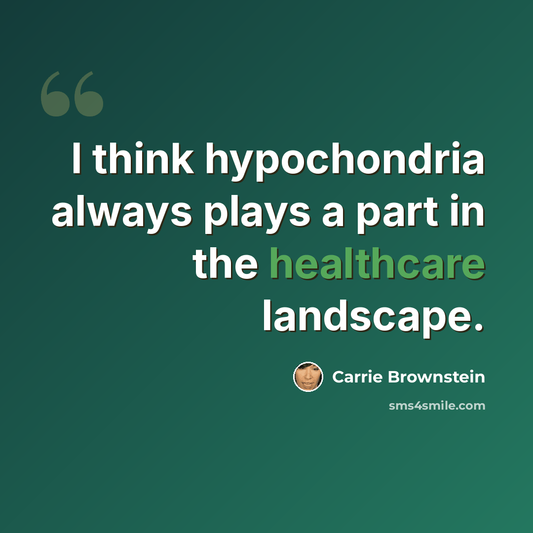 “I think hypochondria always plays a part in the healthcare landscape.” quote by Carrie Brownstein