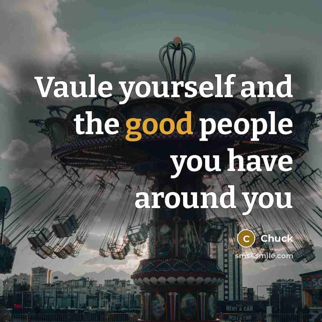 “Vaule yourself and the good people you have around you” quote by Chuck
