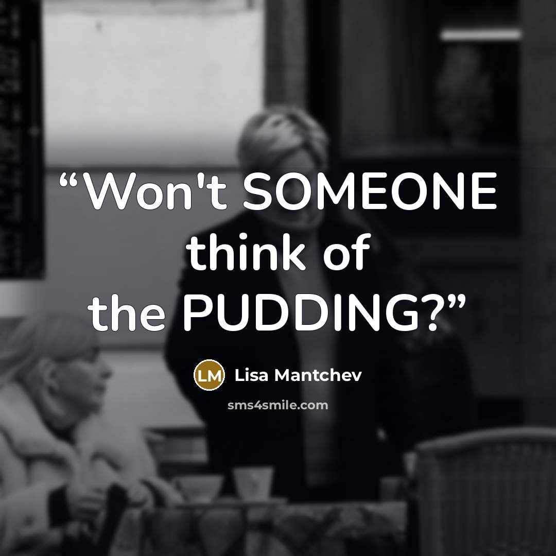 “Won't SOMEONE think of the PUDDING?” quote by Lisa Mantchev