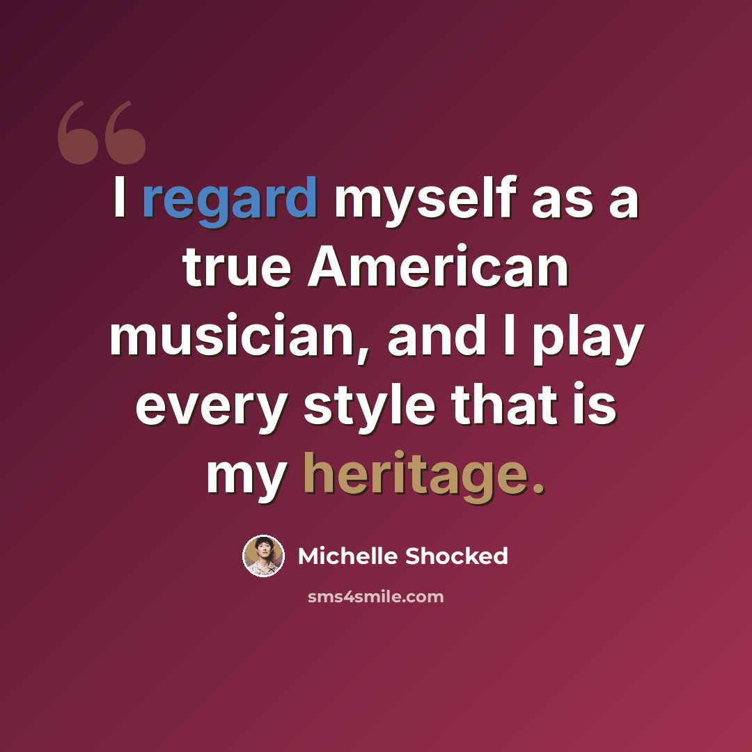 “I regard myself as a true American musician, and I play every style that is my heritage.” quote by Michelle Shocked