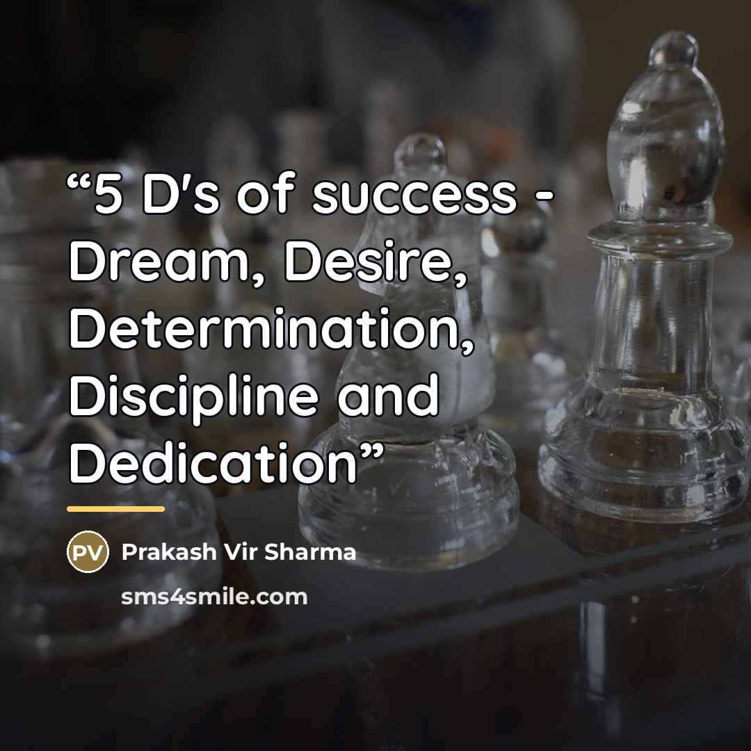 “5 D's of success - Dream, Desire, Determination, Discipline and Dedication” quote by Prakash Vir Sharma