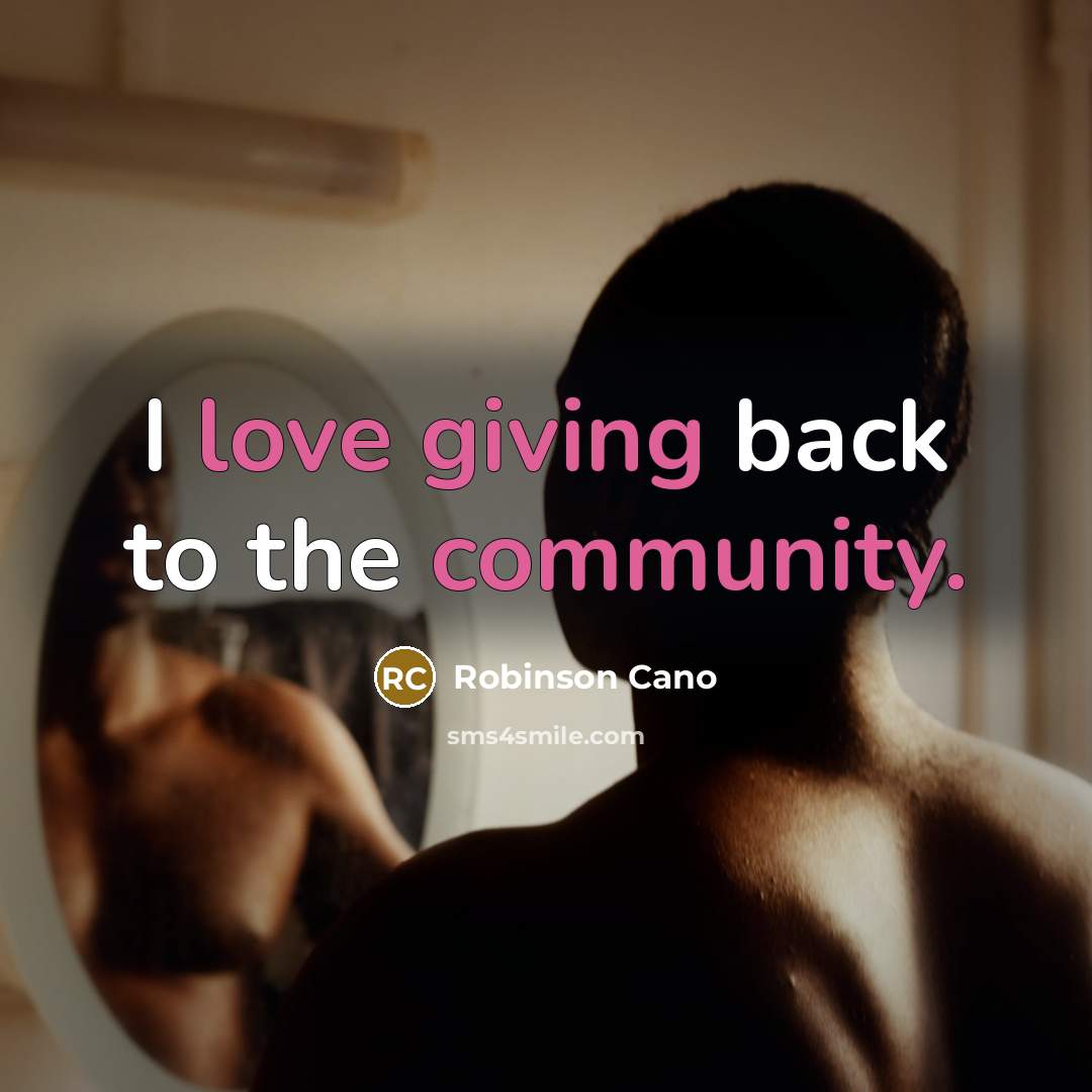 “I love giving back to the community.” quote by Robinson Cano