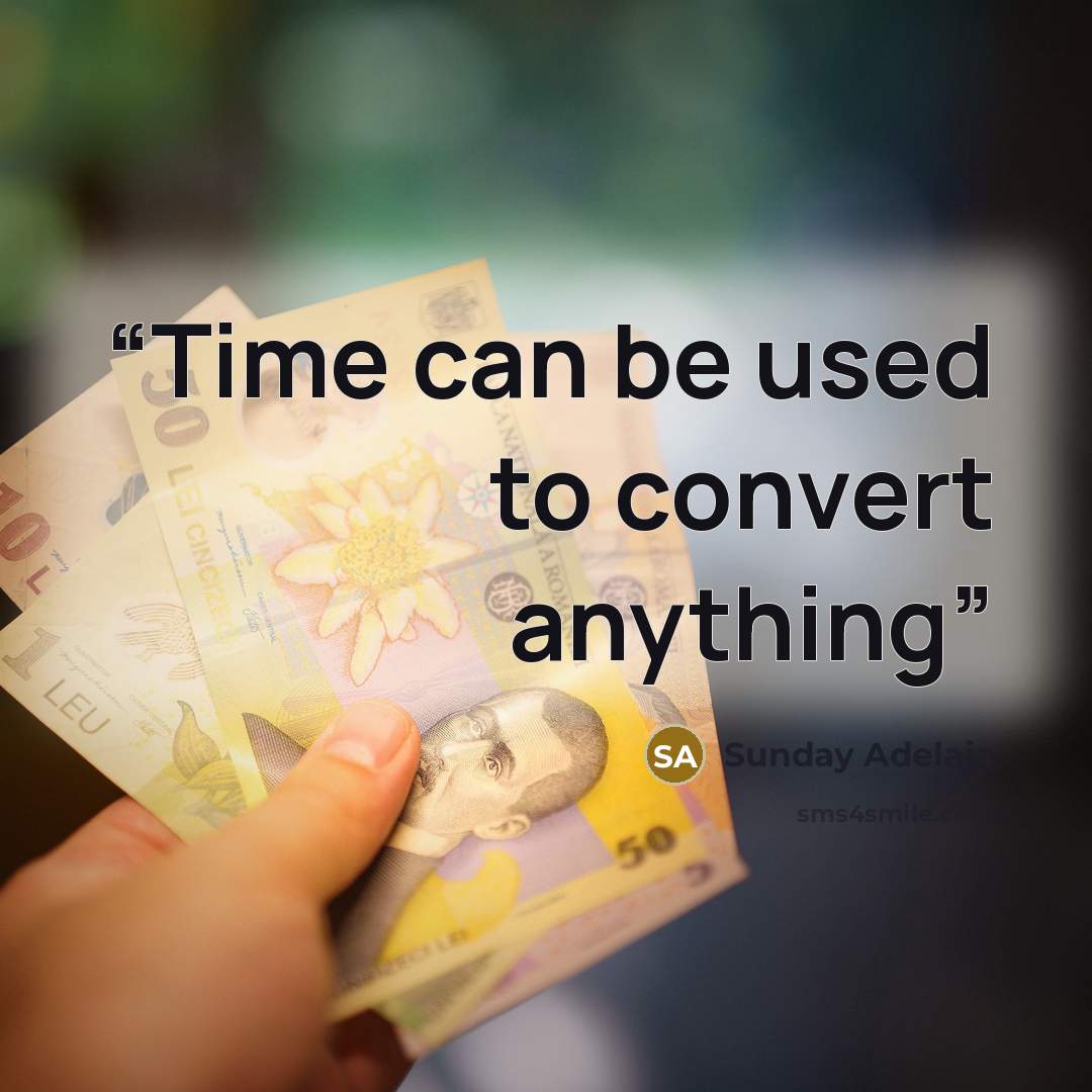 “Time can be used to convert anything” quote by Sunday Adelaja