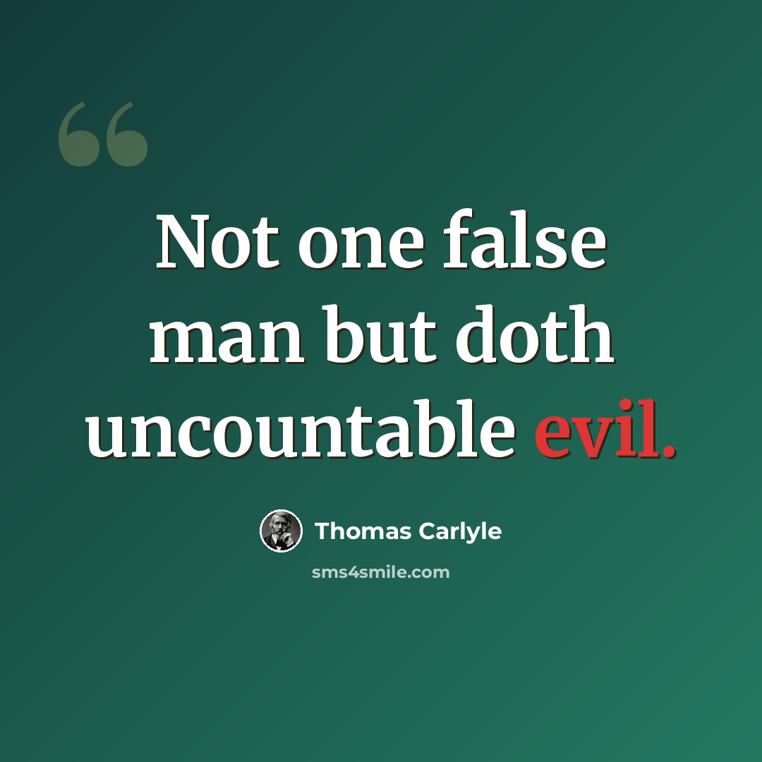 “Not one false man but doth uncountable evil.” quote by Thomas Carlyle