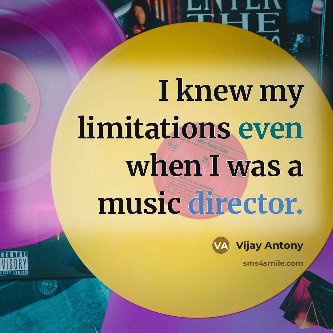 “I knew my limitations even when I was a music director.” quote by Vijay Antony