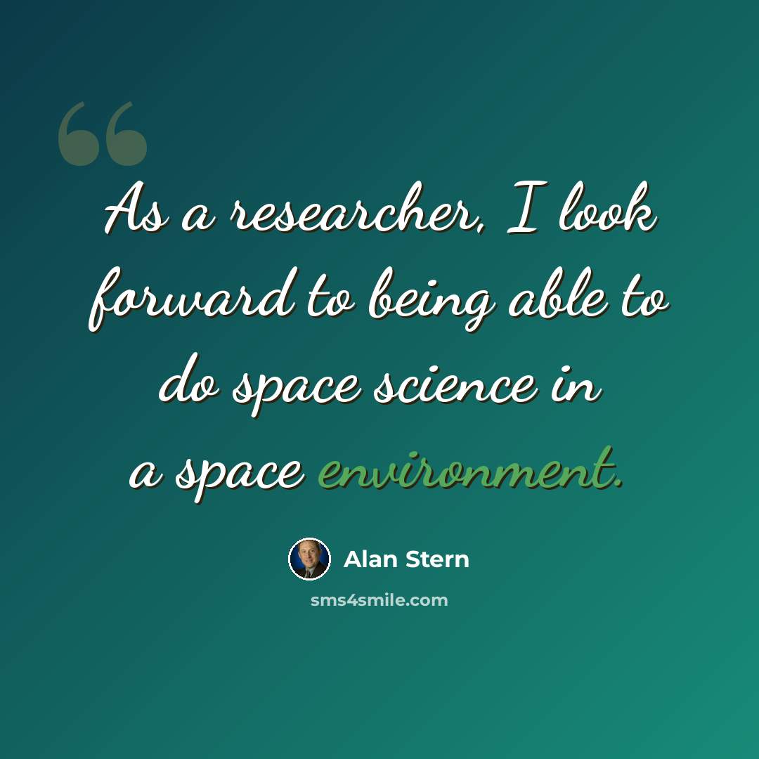 “As a researcher, I look forward to being able to do space science in a space environment.” quote by Alan Stern