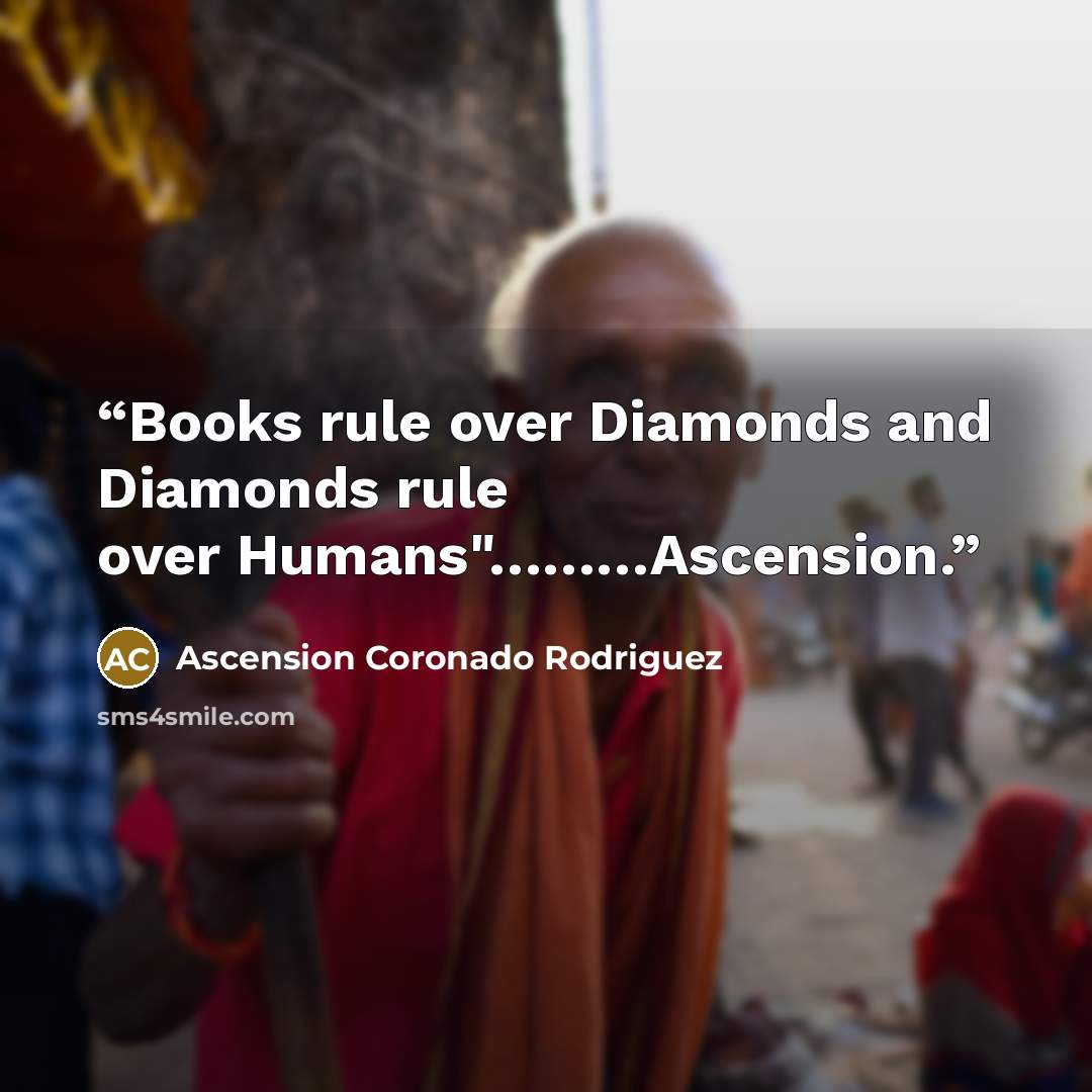 “Books rule over Diamonds and Diamonds rule over Humans"………Ascension.” quote by Ascension Coronado Rodriguez