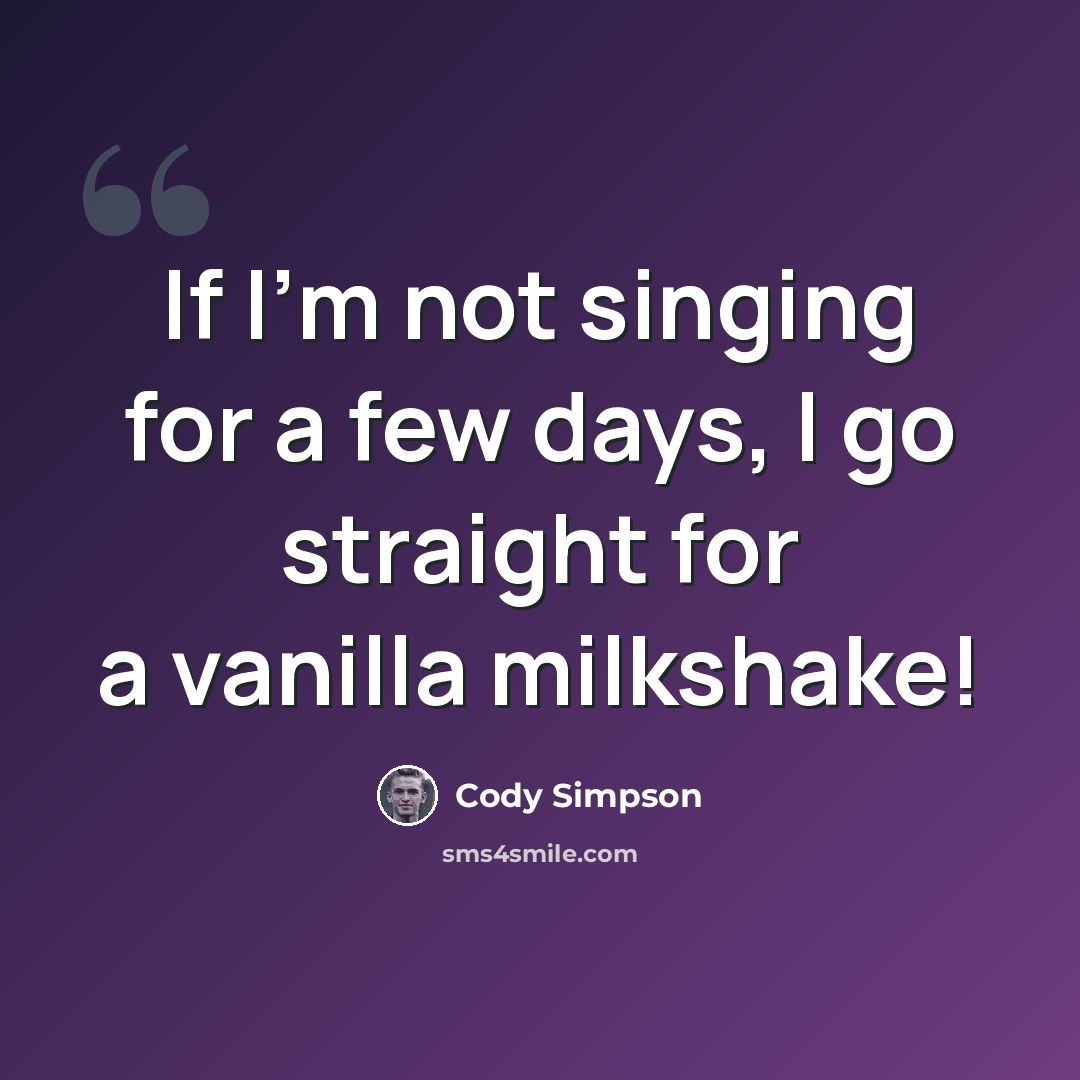 “If I'm not singing for a few days, I go straight for a vanilla milkshake!” quote by Cody Simpson