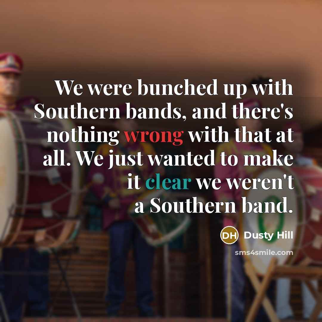 “We were bunched up with Southern bands, and there's nothing wrong with that at all. We just wanted to make it clear we weren't a Southern band.” quote by Dusty Hill