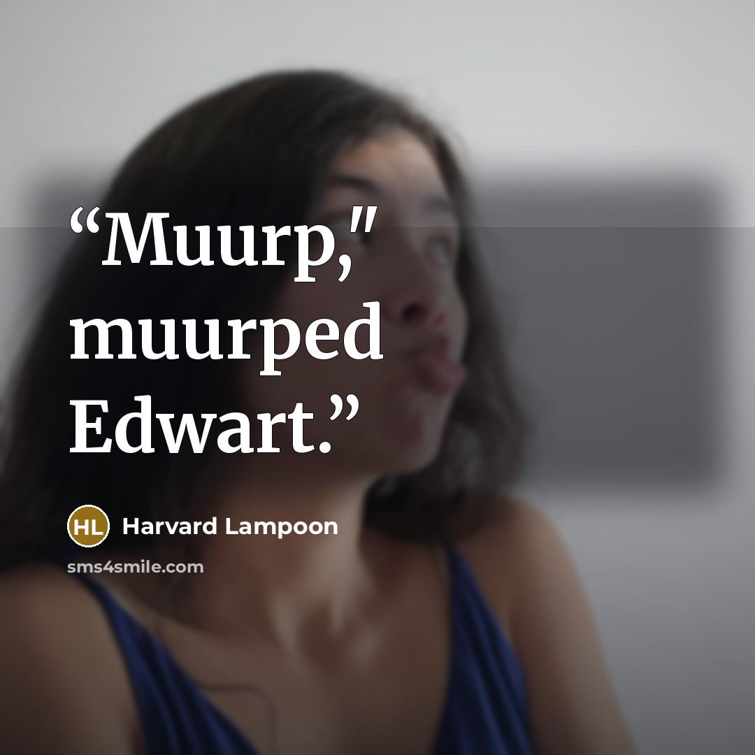 “Muurp," muurped Edwart.” quote by Harvard Lampoon